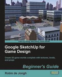 Google SketchUp For Game Design: Beginner's Guide
