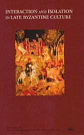 Interaction and Isolation in Late Byzantine Culture (inbunden)