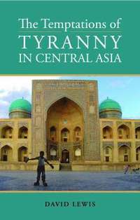 The Temptations of Tyranny in Central Asia (inbunden)