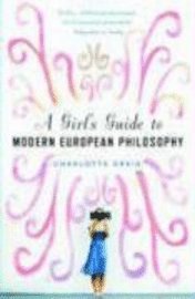Girl's Guide To Modern European Philosophy (h�ftad)