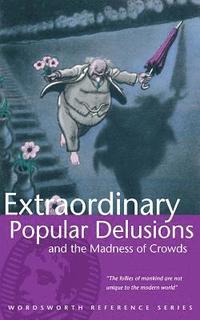 Extraordinary Popular Delusions and the Madness of Crowds (h�ftad)