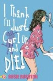 I Think I'Ll Just Curl Up And Die (h�ftad)