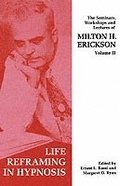 Seminars, Workshops and Lectures of Milton H. Erickson: v. 2 Life Reframing in Hypnosis