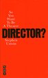 So You Want to be a Theatre Director?