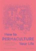 How to Permaculture Your Life