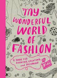 My Wonderful World of Fashion: A Book for Drawing, Creating and Dreaming (h�ftad)