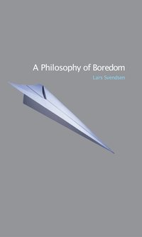 A Philosophy of Boredom (h�ftad)