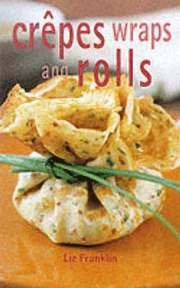 Crepes, Wraps And Rolls (inbunden)