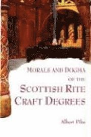 Morals And Dogma Of The Scottish Rite Craft Degrees (h�ftad)