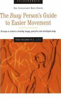 The Busy Person's Guide to Easier Movement (h�ftad)
