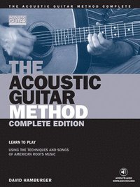 The Acoustic Guitar Method - Complete Edition: Learn to Play Using the Techniques & Songs of American Roots Music [With 3 CD Pack] (h�ftad)