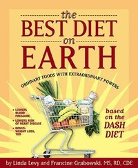 The Best Diet on Earth: Ordinary Foods with Extraordinary Powers Based on the Dash Diet (h�ftad)