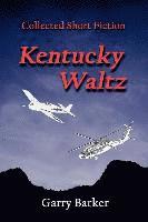 Kentucky Waltz: Collected Short Fiction (h�ftad)