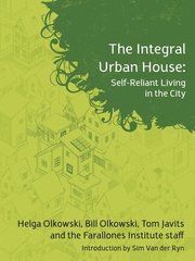 The Integral Urban House: Self Reliant Living in the City (h�ftad)