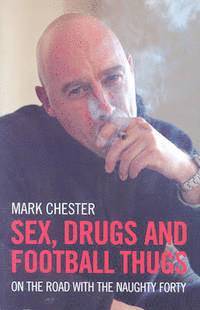 Sex, Drugs and Football Thugs (h�ftad)