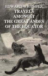 Travels Amongst The Great Andes Of The Equator (h�ftad)