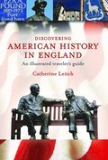 Discovering American History in England: an Illustrated Traveller's Guide