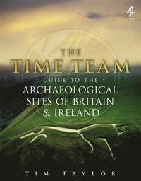 Time Team Guide to the Archaeological Sites of Britain &; Ireland (h�ftad)