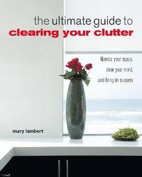 Ultimate Guide To Clearing Your Clutter (inbunden)