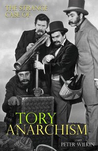 The Strange Case of Tory Anarchism (h�ftad)