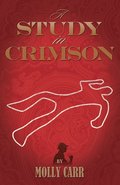 A Study in Crimson - the Further Adventures of Mrs. Watson and Mrs. St Clair Co-founders of the Watson Fanshaw Detective Agency - with a Supporting Cast Including Sherlock Holmes and Dr.Watson