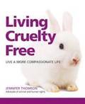 Living Cruelty Free: Live a More Compassionate Lifestyle
