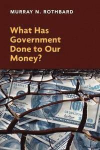 What Has Government Done to Our Money? (h�ftad)