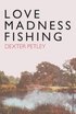 Love, Madness, Fishing - A Memoir