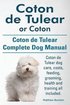Coton de Tulear or Coton. Coton de Tulear Complete Dog Manual. Coton de Tulear Dog Care, Costs, Feed