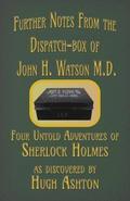 Further Notes from the Dispatch-Box of John H. Watson M.D.