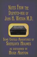 Notes from the Dispatch-Box of John H. Watson M.D.