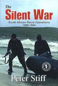 The Silent War: South African Recce Operations 1969 to 1994 (inbunden)