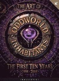 The Art of Oddworld Inhabitants: The First Ten Years 1994-2004 (inbunden)