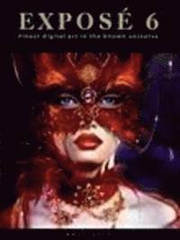 Expose 6: The Finest Digital Art in the Known Universe, Paperback (h�ftad)