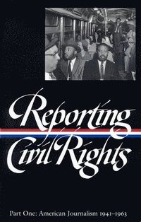 Reporting Civil Rights, Part One: American Journalism 1941-1963 (h�ftad)