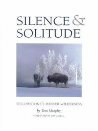 Silence & Solitude: Yellowstone's Winter Wilderness (inbunden)