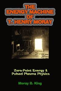 The Energy Machine of T. Henry Moray (h�ftad)