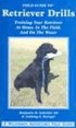 Field Guide to Retriever Drills: Training Your Retriever at Home, in the Field, and on the Water