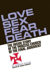 Love, Sex, Fear, Death (h�ftad)