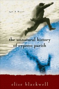 The Unnatural History of Cypress Parish (h�ftad)