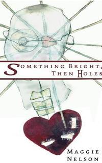 Something Bright, Then Holes (inbunden)