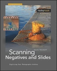 Scanning Negatives and Slides: Digitizing Your Photographic Archives, 2nd Edition, Book/CD Package