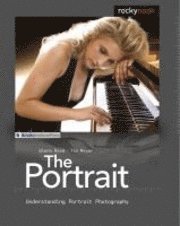 The Portrait: Understanding Portrait Photography (h�ftad)