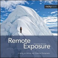 Remote Exposure: A Guide to Hiking and Climbing Photography (inbunden)