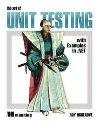The Art Of Unit Testing: With Examples In .NET (h�ftad)