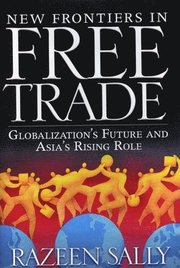 New Frontiers in Free Trade: Globalization's Future and Asia's Rising Role (inbunden)