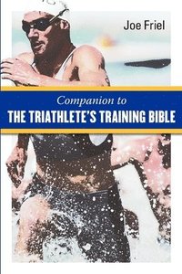 Companion to the Triathlete's Training Bible (h�ftad)