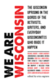We Are Wisconsin: The Wisconsin Uprising in the Words of the Activists, Writers, and Everyday Wisconsinites Who Made It Happen (h�ftad)