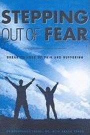 Stepping Out of Fear: Breaking Free of Pain and Suffering (h�ftad)