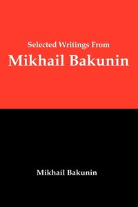 Selected Writings From Mikhail Bakunin (h�ftad)